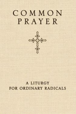 Common Prayer: A Liturgy for Ordinary Radicals
