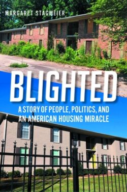 Blighted: A Story of People, Politics, and an American Housing Miracle