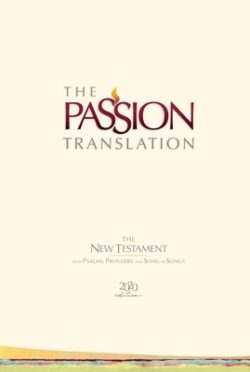 The Passion Translation New Testament (2020 Edition) Hc Ivory: With Psalms, Proverbs and Song of Songs