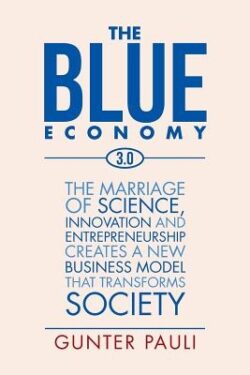 The Blue Economy 3.0: The marriage of science, innovation and entrepreneurship creates a new business model that transforms society