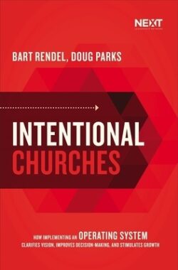 Intentional Churches: How Implementing an Operating System Clarifies Vision, Improves Decision-Making, and Stimulates Growth