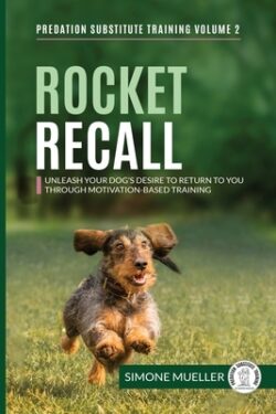 Rocket Recall: Unleash Your Dog's Desire to Return to you through Motivation-Based Training