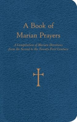A Book of Marian Prayers: A Compilation of Marian Devotions from the Second to the Twenty-First Century