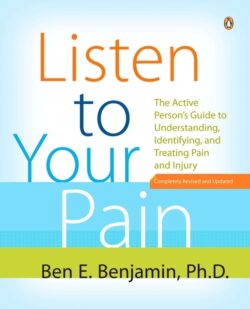 Listen to Your Pain: The Active Person's Guide to Understanding, Identifying, and Treating Pain and Injury