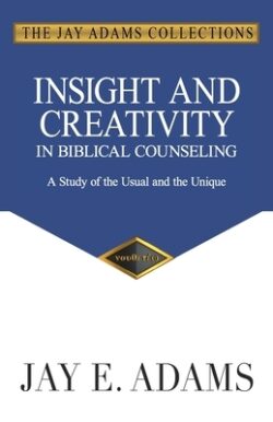 Insight and Creativity in Biblical Counseling: A Study of the Usual and the Unique