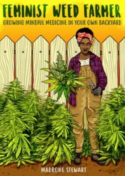 Feminist Weed Farmer: Growing Mindful Medicine in Your Own Back Yard