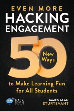 Even More Hacking Engagement: 50 New Ways to Make Learning Fun for All Students