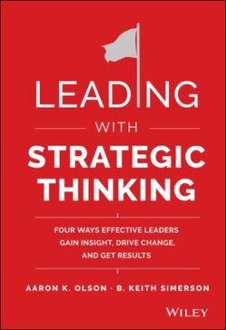 Leading with Strategic Thinking: Four Ways Effective Leaders Gain Insight, Drive Change, and Get Results