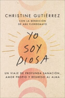 I Am Diosa  Yo Soy Diosa (Spanish Edition): Un Viaje de Profunda Sanación, Amor Propio Y Regreso Al Alma