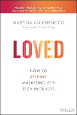 Loved: How to Rethink Marketing for Tech Products