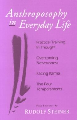 Anthroposophy in Everyday Life: Practical Training in Thought - Overcoming Nervousness - Facing Karma - The Four Temperaments