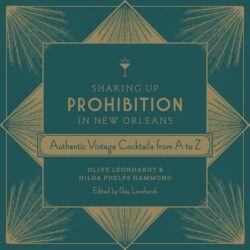 Shaking Up Prohibition in New Orleans: Authentic Vintage Cocktails from A to Z