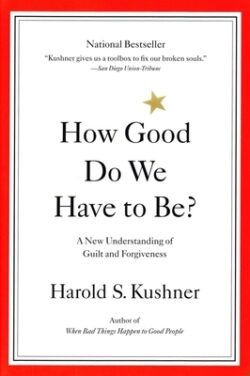 How Good Do We Have to Be?: A New Understanding of Guilt and Forgiveness