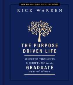 The Purpose Driven Life: Selected Thoughts & Scriptures for the Graduate