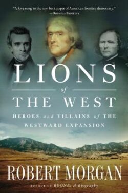 Lions of the West: Heroes and Villains of the Westward Expansion