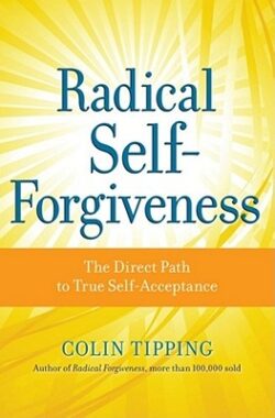 Radical Self-Forgiveness: The Direct Path to True Self-Acceptance