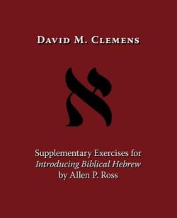Supplementary Exercises for Introducing Biblical Hebrew by Allen P. Ross