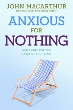 Anxious for Nothing: God's Cure for the Cares of Your Soul