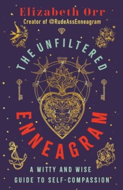 The Unfiltered Enneagram: A Witty and Wise Guide to Self-Compassion