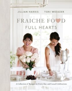 Fraiche Food, Full Hearts: A Collection of Recipes for Every Day and Casual Celebrations: A Cookbook