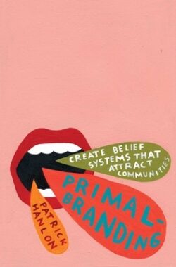 Primalbranding: Create Belief Systems That Attract Communities
