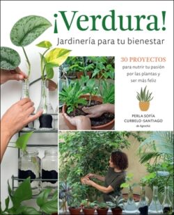 ?Verdura! - Jardiner?a Para Tu Bienestar / ?Verdura! - Living a Garden Life (Spanish Edition): 30 Proyectos Para Nutrir Tu Pasi?n Por Las Plantas Y Se