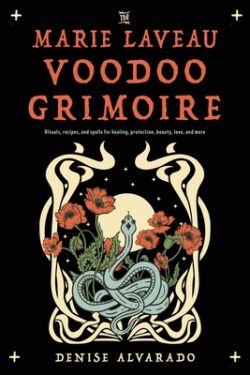 The Marie Laveau Voodoo Grimoire: Rituals, Recipes, and Spells for Healing, Protection, Beauty, Love, and More