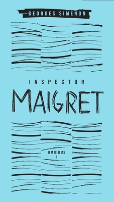 Inspector Maigret Omnibus: Volume 1: Pietr the Latvian; The Hanged Man of Saint-Pholien; The Carter of 'la Providence'; The Grand Banks Café