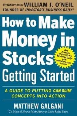 How to Make Money in Stocks Getting Started: A Guide to Putting Can Slim Concepts Into Action
