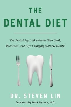 The Dental Diet: The Surprising Link Between Your Teeth, Real Food, and Life-Changing Natural Health