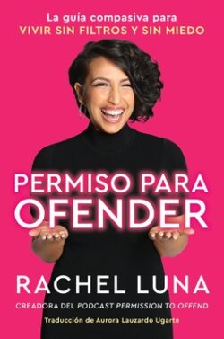Permission to Offend  Permiso Para Ofender (Spanish Edition): La Guía Compasiva Para Vivir Sin Filtros Y Sin Miedo