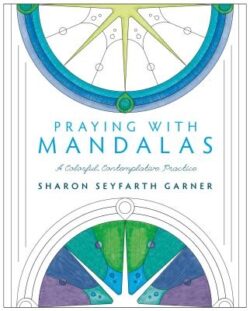 Praying with Mandalas: A Colorful, Contemplative Practice