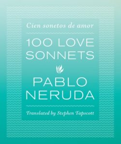 One Hundred Love Sonnets: Cien Sonetos de Amor