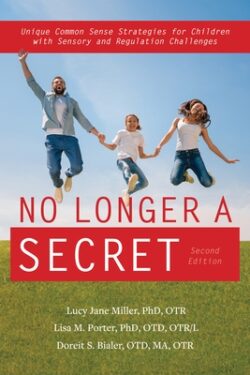 No Longer a Secret, 2nd Edition: Unique Common Sense Strategies for Children with Sensory or Motor Challenge