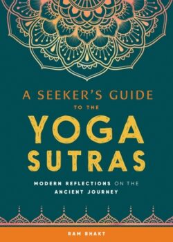 A Seeker's Guide to the Yoga Sutras: Modern Reflections on the Ancient Journey