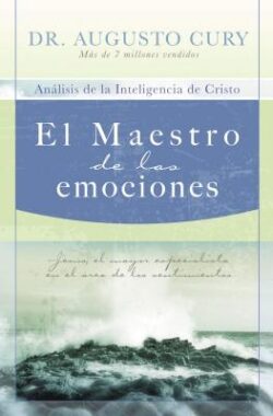 El Maestro de Las Emociones: Jesús, El Mayor Especialista En El Área de Los Sentimientos = The Master of Emotions