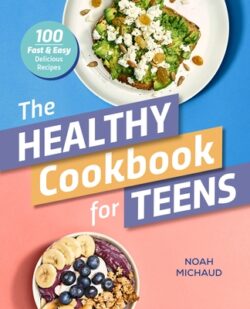The Healthy Cookbook for Teens: 100 Fast & Easy Delicious Recipes