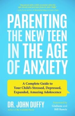Parenting the New Teen in the Age of Anxiety: A Complete Guide to Your Child's Stressed, Depressed, Expanded, Amazing Adolescence (Parenting Tips, Rai