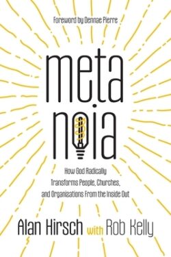 Metanoia: How God Radically Transforms People, Churches, and Organizations From the Inside Out