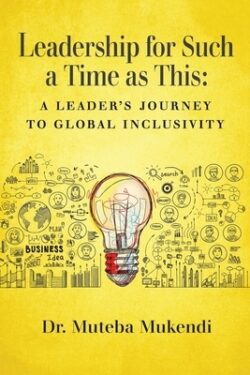 Leadership for Such a Time as This: A Leader's Journey to Global Inclusivity