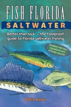 Fish Florida Saltwater: Better Than Luck--The Foolproof Guide to Florida Saltwater Fishing
