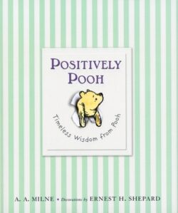 Positively Pooh: Timeless Wisdom from Pooh