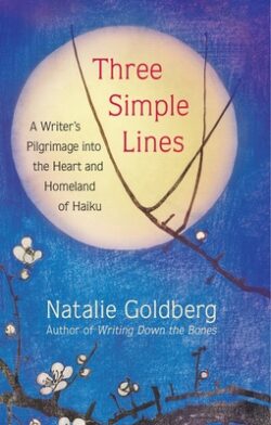 Three Simple Lines: A Writer's Pilgrimage Into the Heart and Homeland of Haiku