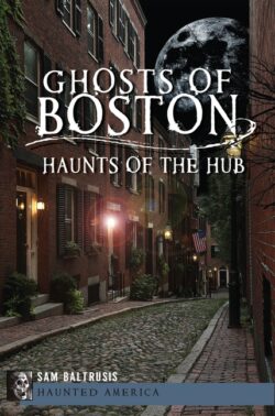 Ghosts of Boston: Haunts of the Hub