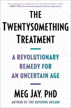 The Twentysomething Treatment: A Revolutionary Remedy for an Uncertain Age