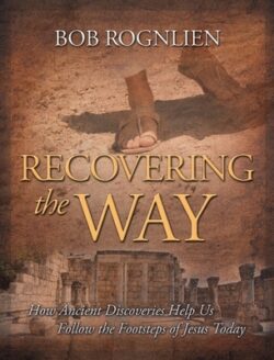 Recovering the Way: How Ancient Discoveries Help Us Walk in the Footsteps of Jesus Today
