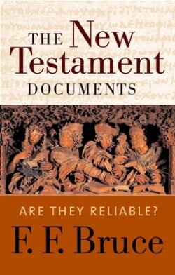 The New Testament Documents: Are They Reliable?