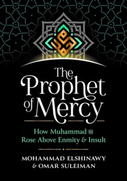 The Prophet of Mercy: How Muhammad (Pbuh) Rose Above Enmity Insult