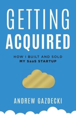 Getting Acquired: How I Built and Sold My SaaS Startup