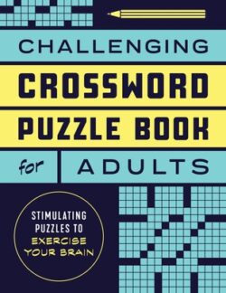 Challenging Crossword Puzzle Book for Adults: Stimulating Puzzles to Exercise Your Brain